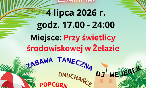 Powitanie Lata przy Świetlicy Środowiskowej w Żelazie,  04 lipca w godzinach 17:00 - 24:00.