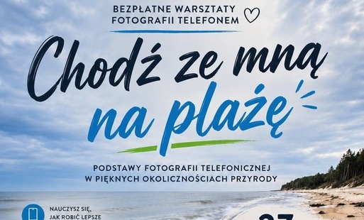 Warsztaty fotograficzne -  27 czerwca 2026 r.   9:00–12:00 - Czołpino – wejście nr 39 na plażę (parking przy Jeziorze Dołgie Wielkie)